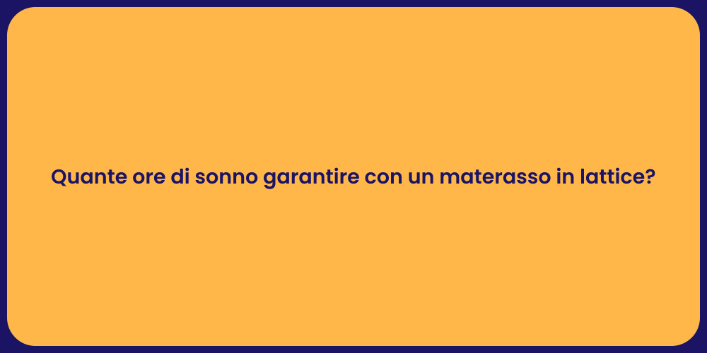 Quante ore di sonno garantire con un materasso in lattice?