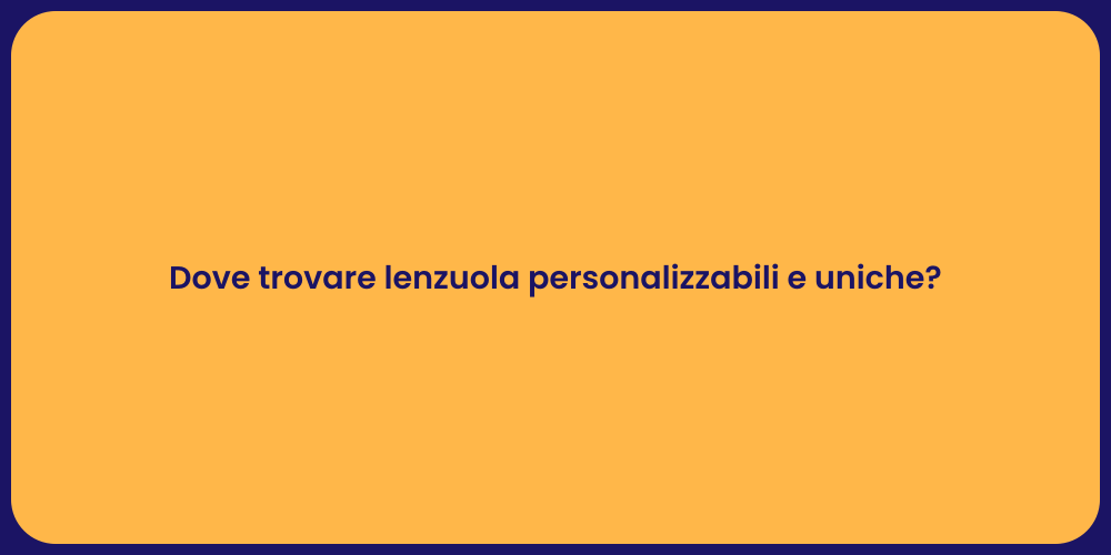 Dove trovare lenzuola personalizzabili e uniche?