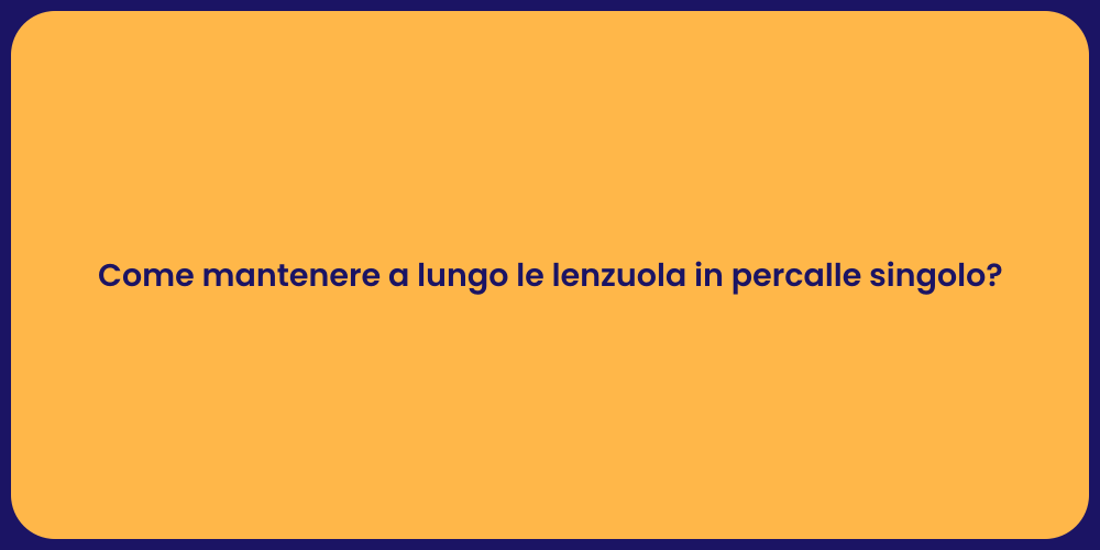 Come mantenere a lungo le lenzuola in percalle singolo?