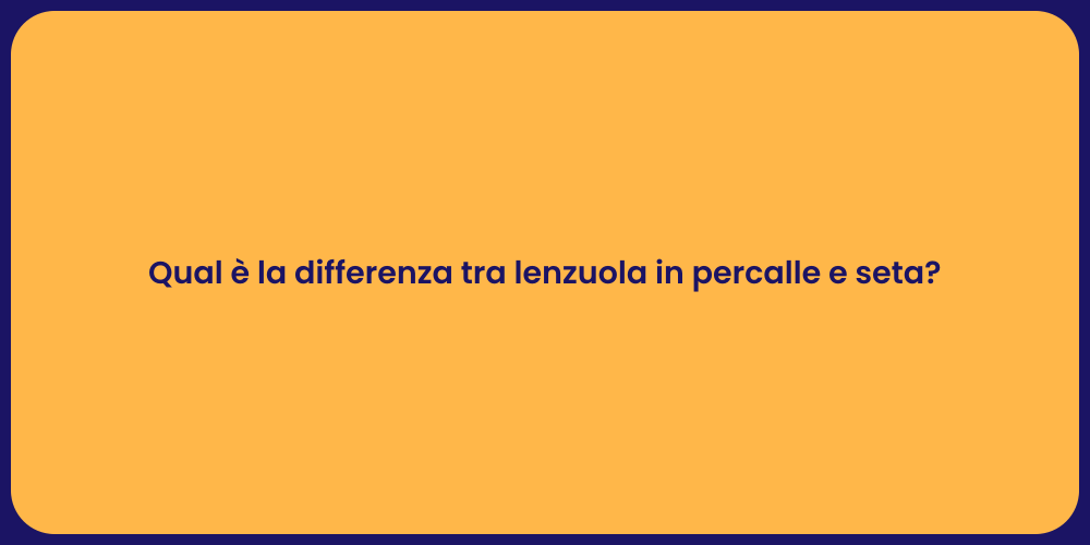 Qual è la differenza tra lenzuola in percalle e seta?