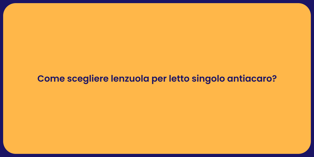 Come scegliere lenzuola per letto singolo antiacaro?