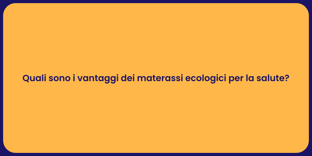 Quali sono i vantaggi dei materassi ecologici per la salute?