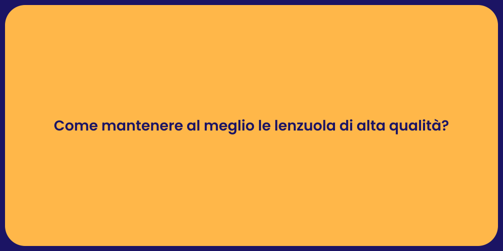 Come mantenere al meglio le lenzuola di alta qualità?