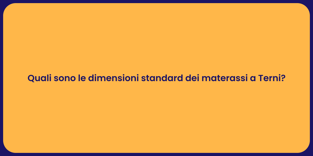 Quali sono le dimensioni standard dei materassi a Terni?