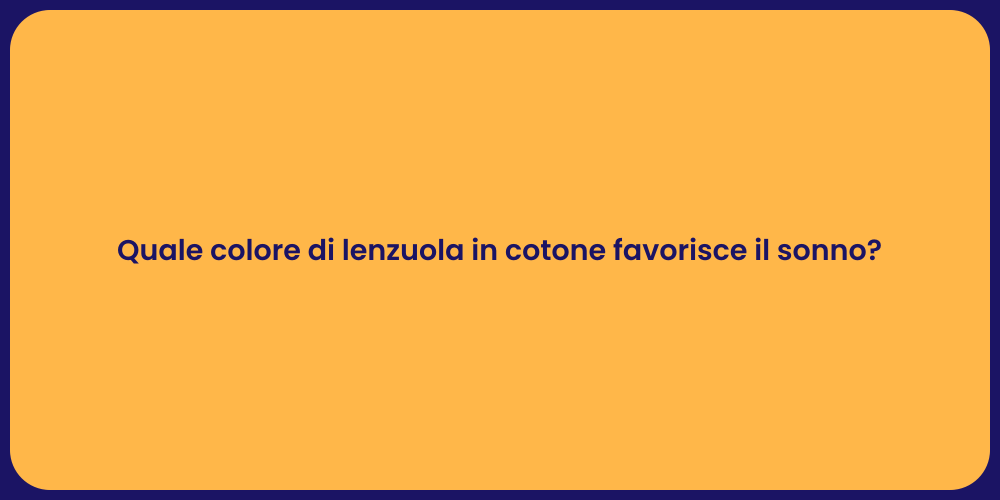 Quale colore di lenzuola in cotone favorisce il sonno?