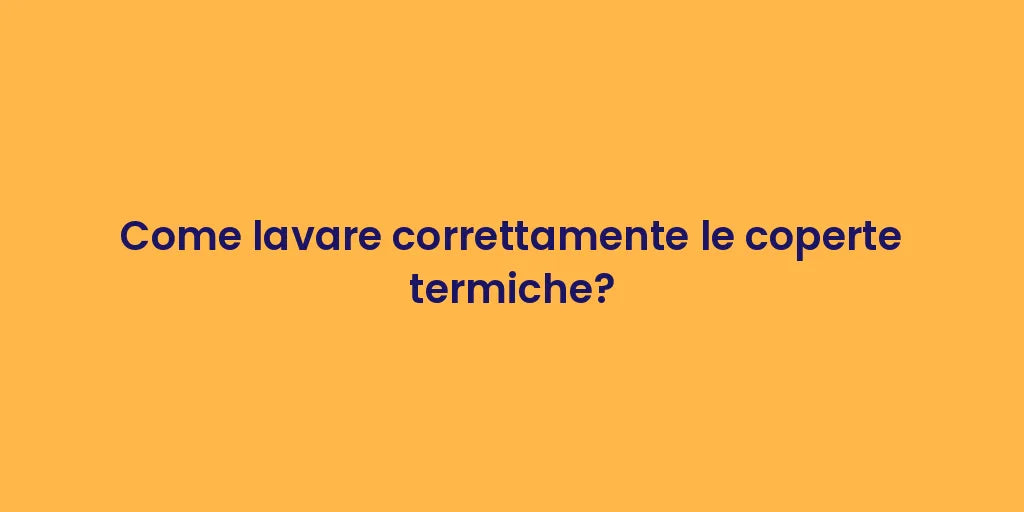 Come lavare correttamente le coperte termiche?