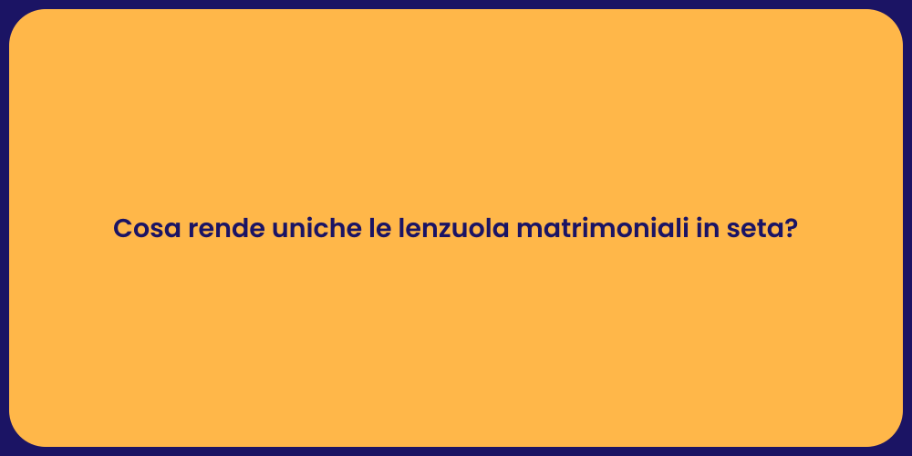 Cosa rende uniche le lenzuola matrimoniali in seta?