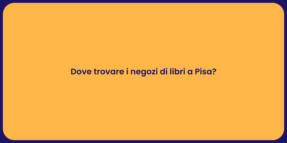 Dove trovare i negozi di libri a Pisa?