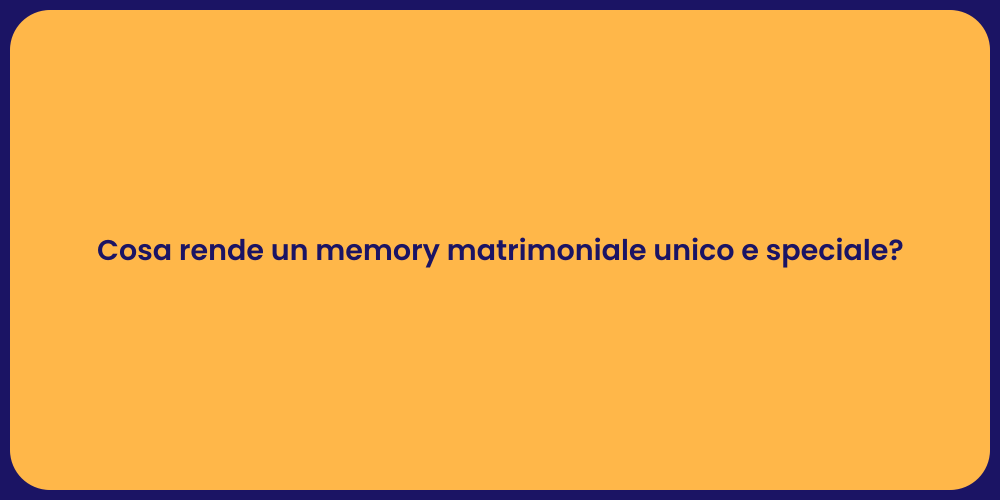 Cosa rende un memory matrimoniale unico e speciale?