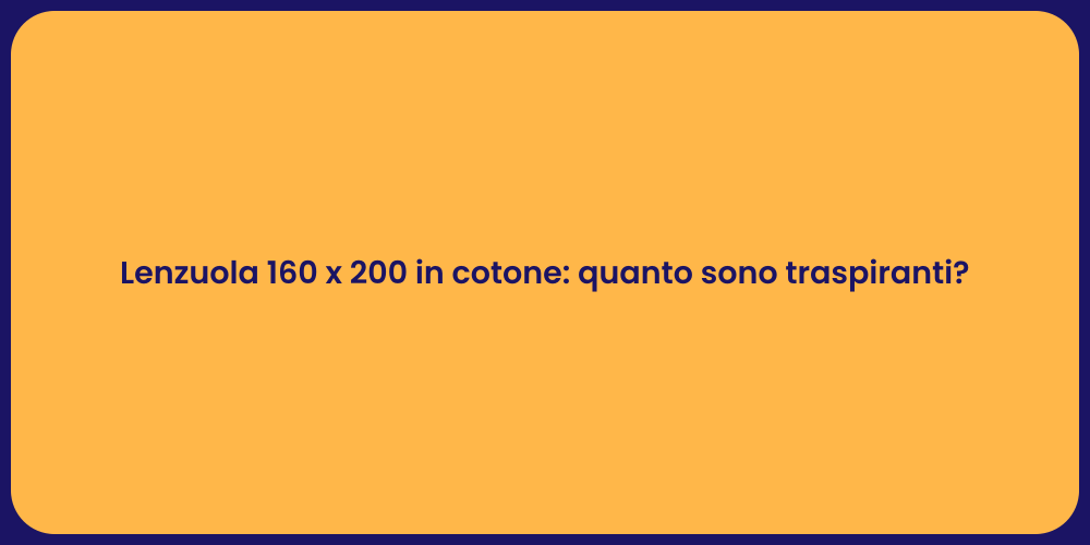Lenzuola 160 x 200 in cotone: quanto sono traspiranti?