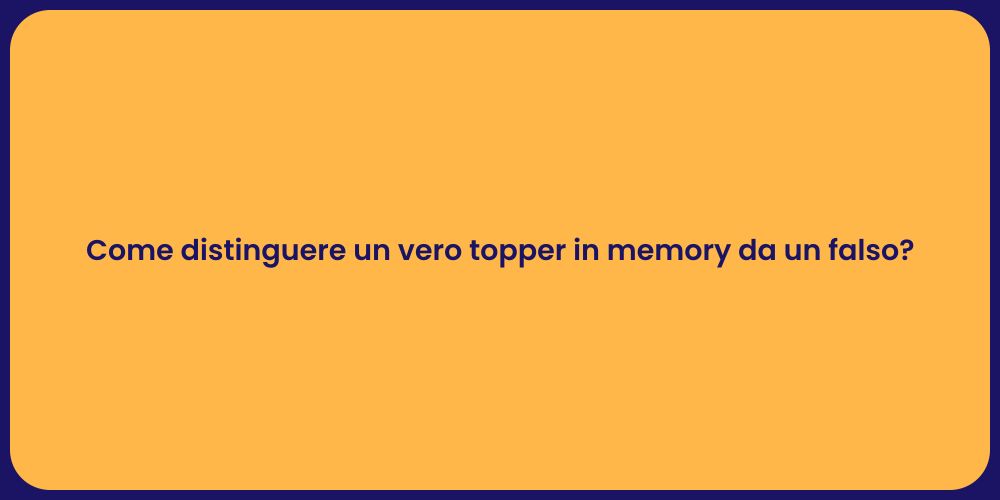 Come distinguere un vero topper in memory da un falso?
