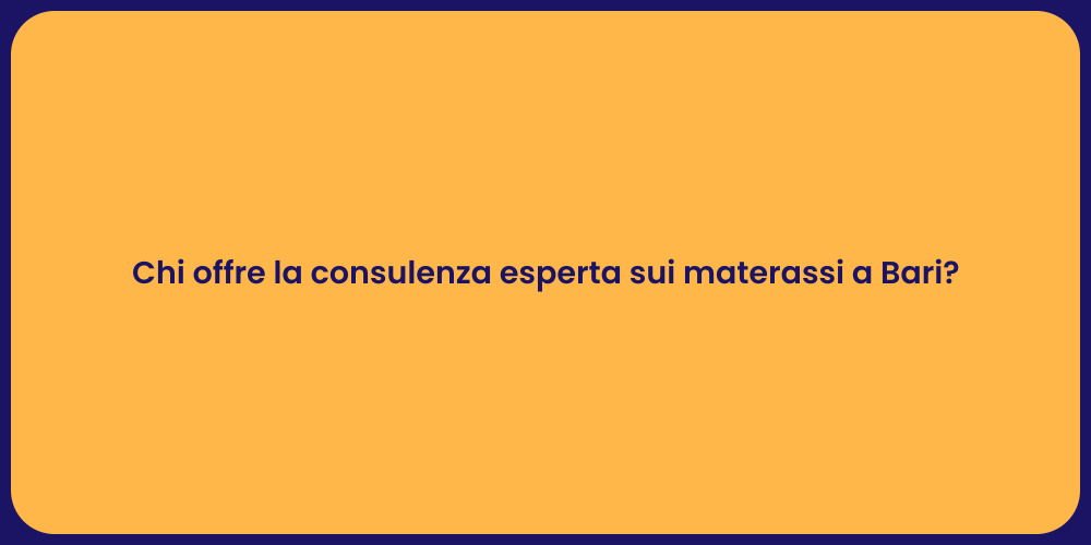 Chi offre la consulenza esperta sui materassi a Bari?