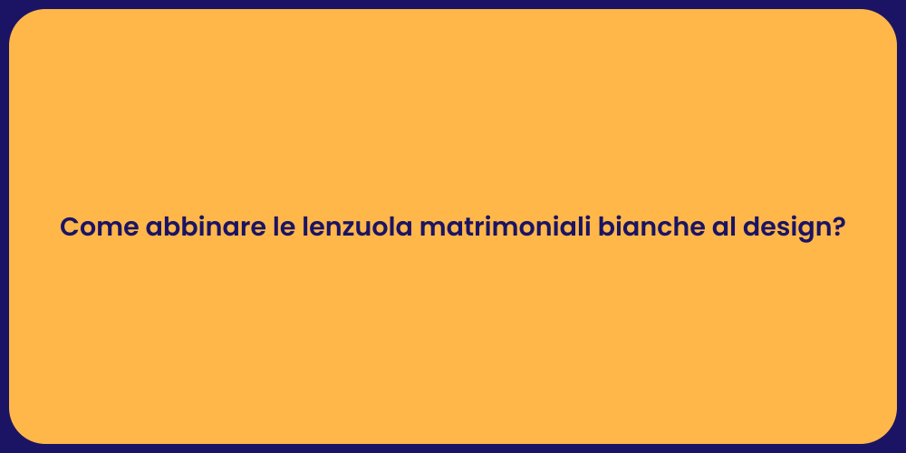 Come abbinare le lenzuola matrimoniali bianche al design?