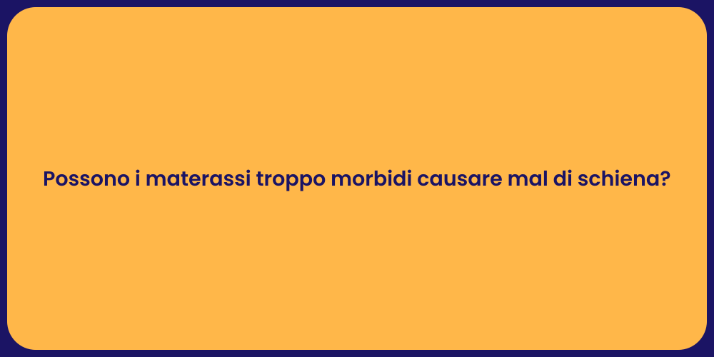 Possono i materassi troppo morbidi causare mal di schiena?