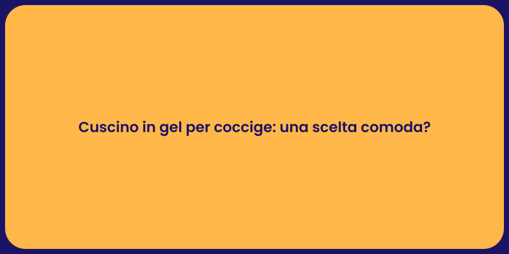 Cuscino in gel per coccige: una scelta comoda?
