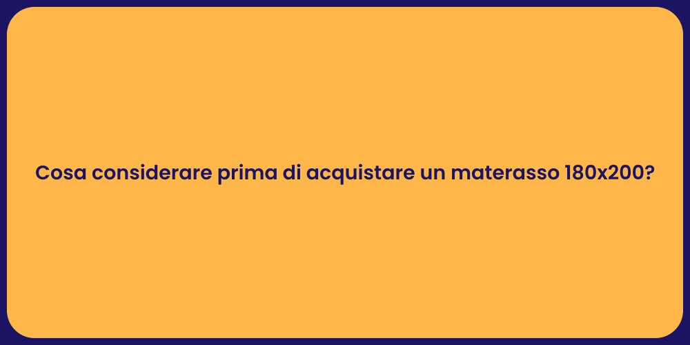 Cosa considerare prima di acquistare un materasso 180x200?