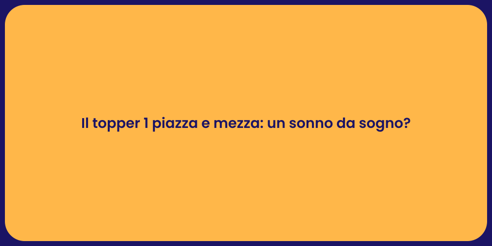Il topper 1 piazza e mezza: un sonno da sogno?