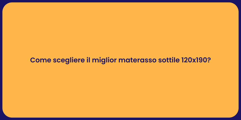 Come scegliere il miglior materasso sottile 120x190?