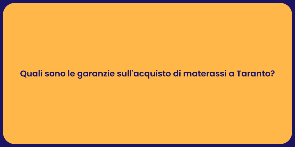 Quali sono le garanzie sull'acquisto di materassi a Taranto?