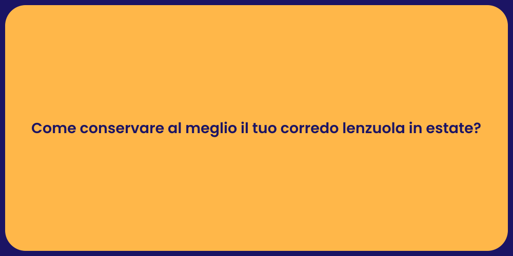 Come conservare al meglio il tuo corredo lenzuola in estate?