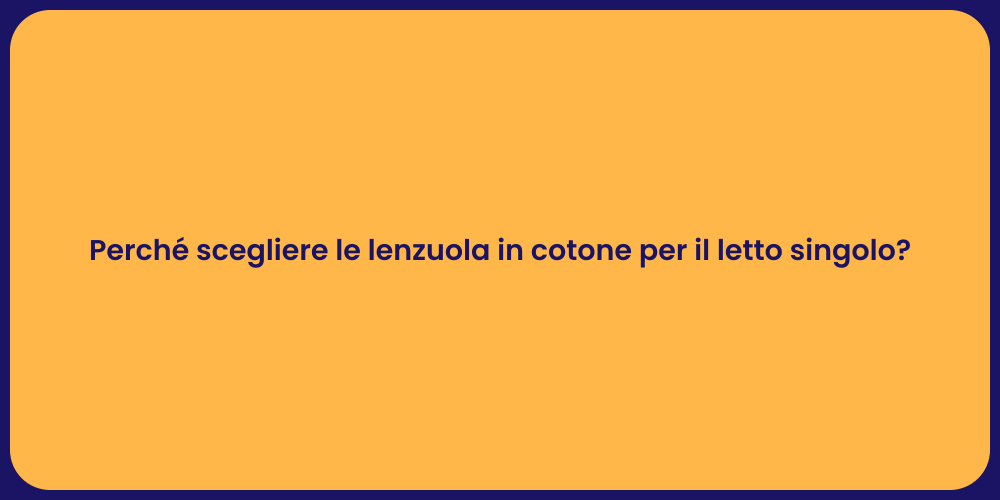 Perché scegliere le lenzuola in cotone per il letto singolo?