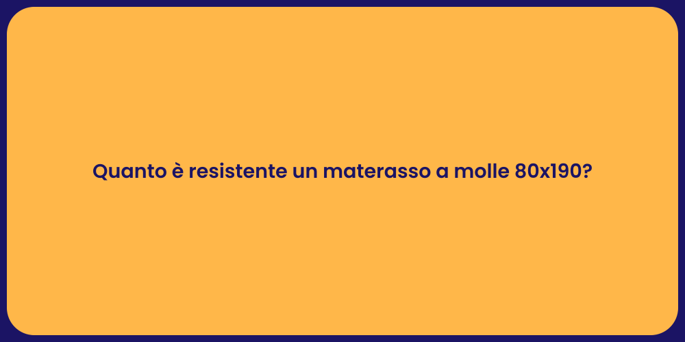 Quanto è resistente un materasso a molle 80x190?