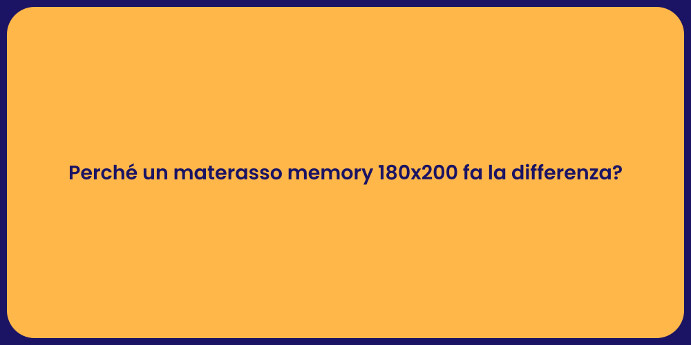Perché un materasso memory 180x200 fa la differenza?