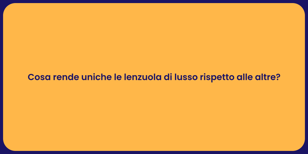 Cosa rende uniche le lenzuola di lusso rispetto alle altre?