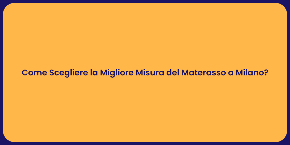 Come Scegliere la Migliore Misura del Materasso a Milano?