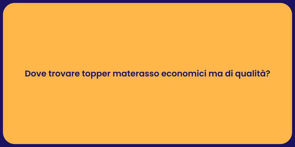 Dove trovare topper materasso economici ma di qualità?
