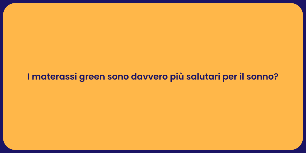 I materassi green sono davvero più salutari per il sonno?
