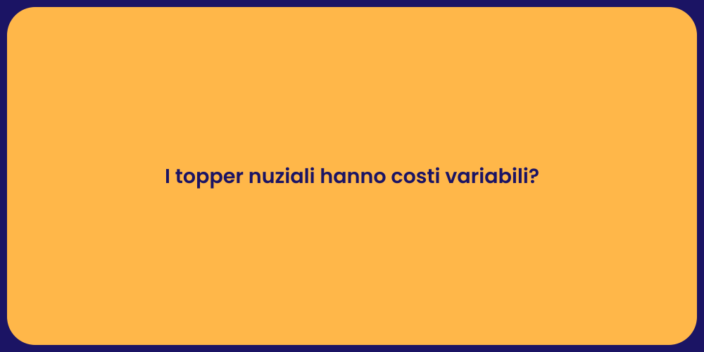 I topper nuziali hanno costi variabili?