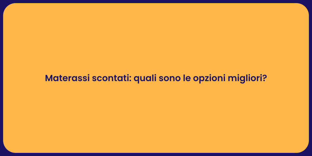 Materassi scontati: quali sono le opzioni migliori?
