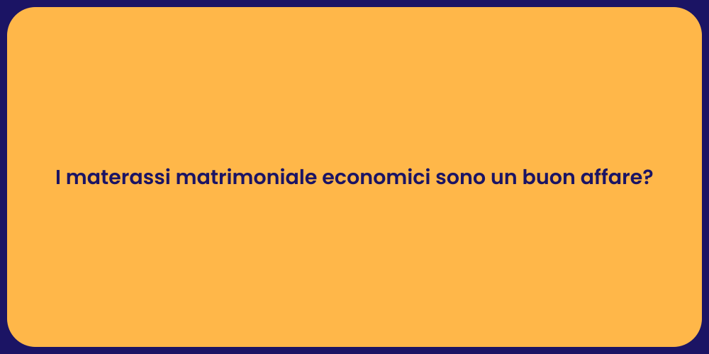 I materassi matrimoniale economici sono un buon affare?