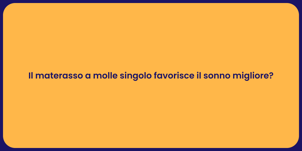 Il materasso a molle singolo favorisce il sonno migliore?