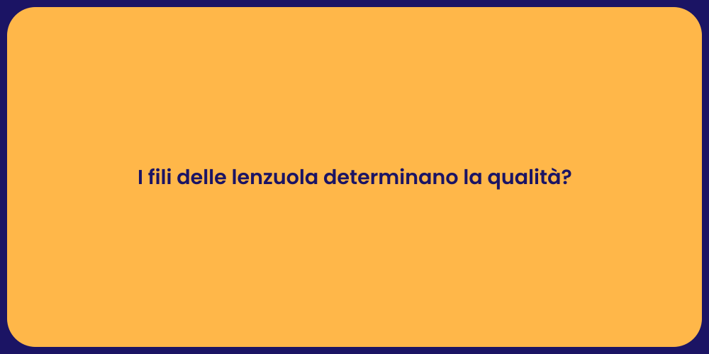 I fili delle lenzuola determinano la qualità?