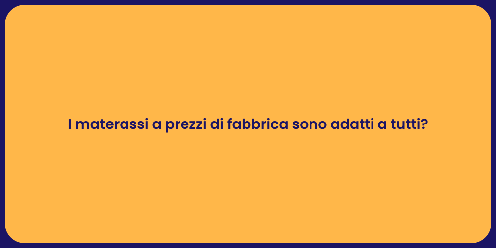 I materassi a prezzi di fabbrica sono adatti a tutti?