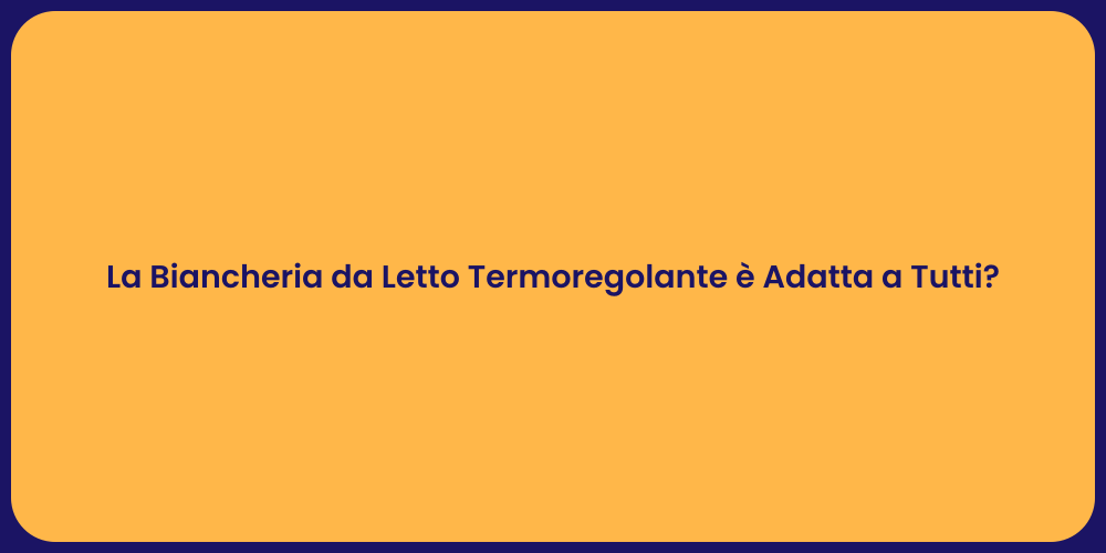 La Biancheria da Letto Termoregolante è Adatta a Tutti?
