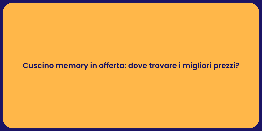 Cuscino memory in offerta: dove trovare i migliori prezzi?