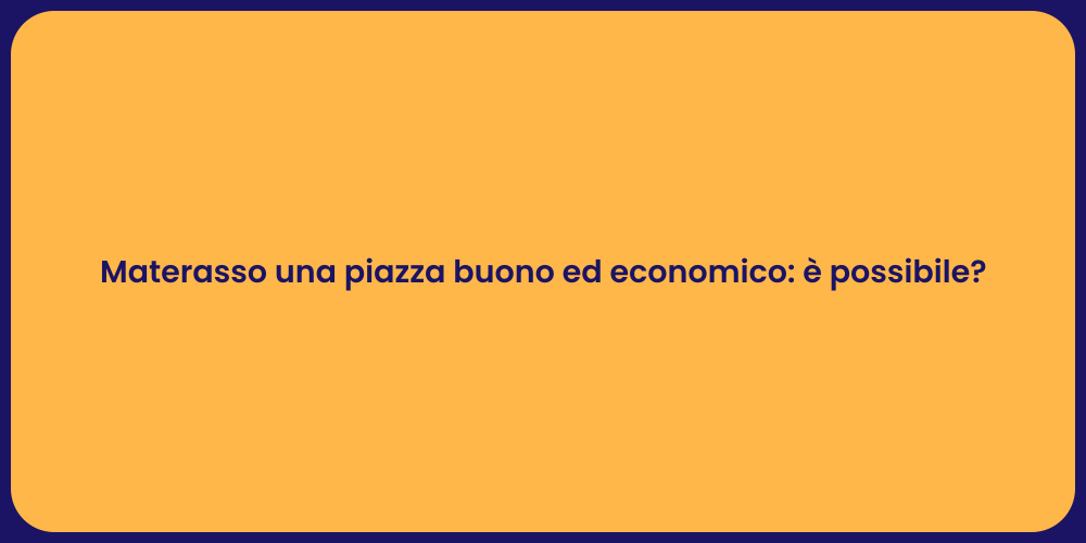 Materasso una piazza buono ed economico: è possibile?