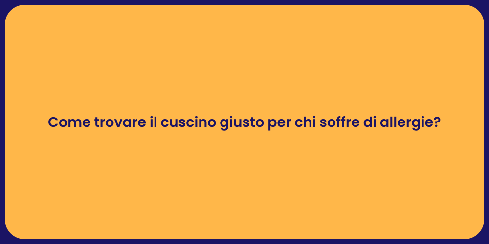 Come trovare il cuscino giusto per chi soffre di allergie?