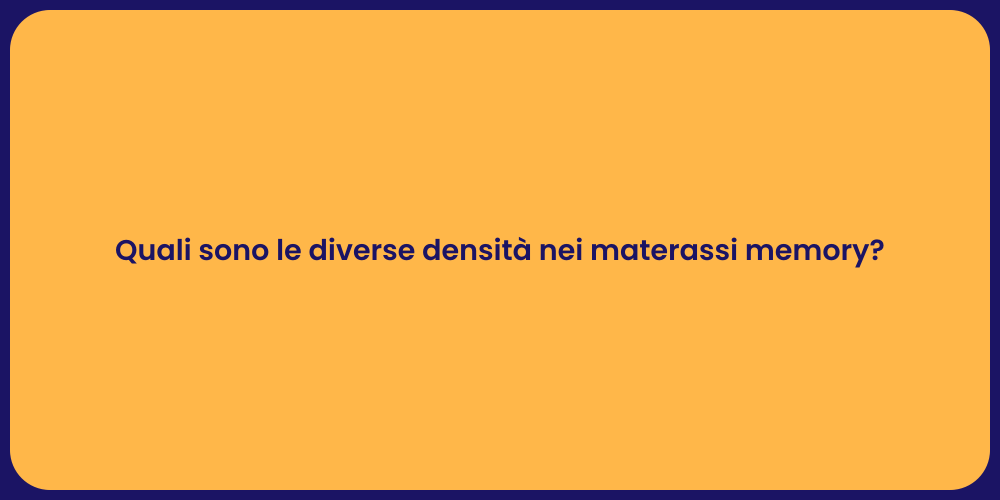 Quali sono le diverse densità nei materassi memory?