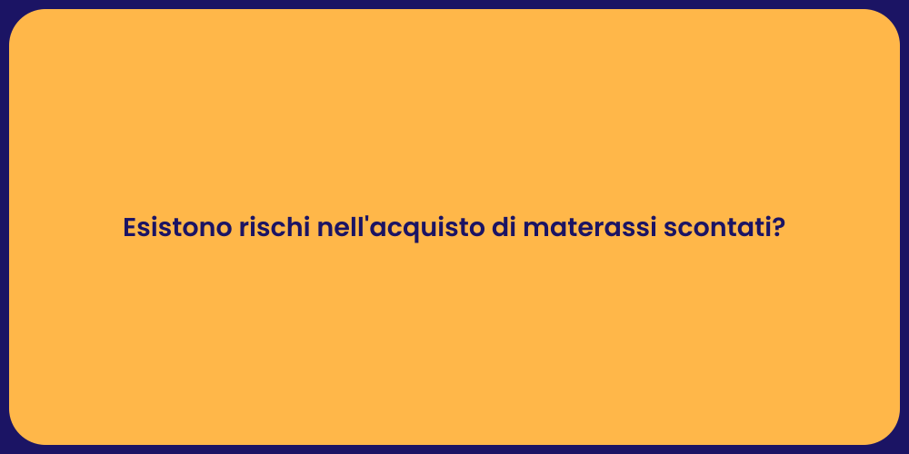Esistono rischi nell'acquisto di materassi scontati?