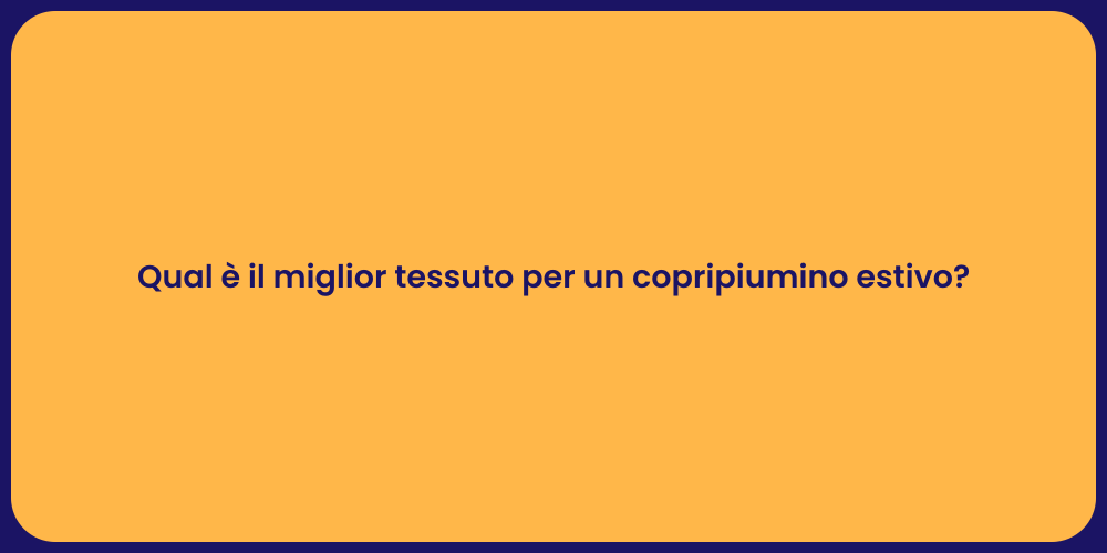 Qual è il miglior tessuto per un copripiumino estivo?