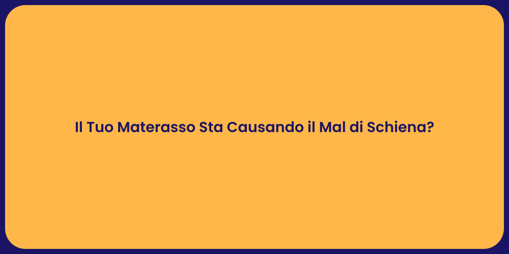 Il Tuo Materasso Sta Causando il Mal di Schiena?