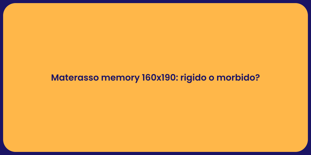 Materasso memory 160x190: rigido o morbido?