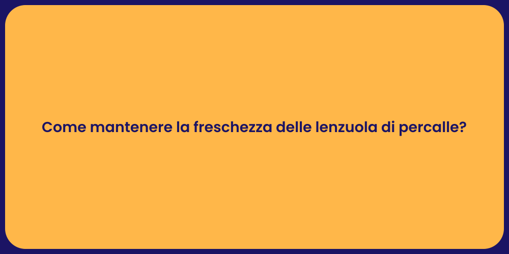 Come mantenere la freschezza delle lenzuola di percalle?