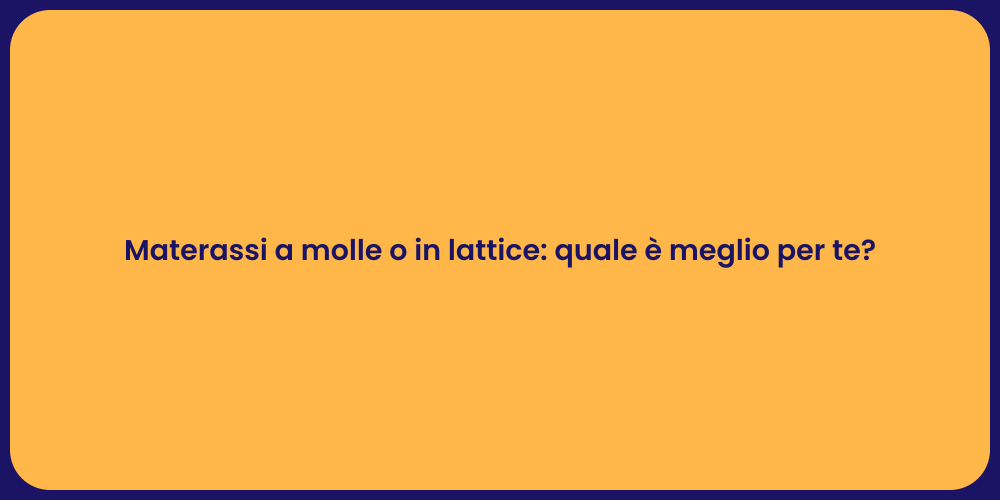 Materassi a molle o in lattice: quale è meglio per te?