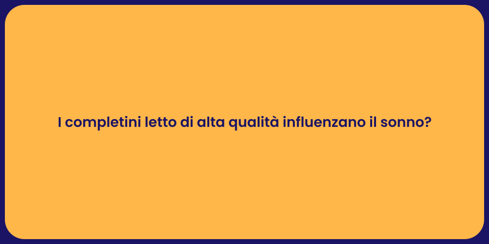 I completini letto di alta qualità influenzano il sonno?