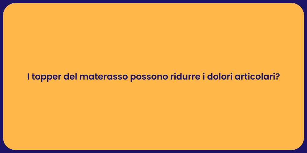 I topper del materasso possono ridurre i dolori articolari?